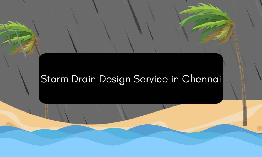 Storm Drain Design Service in Chennai